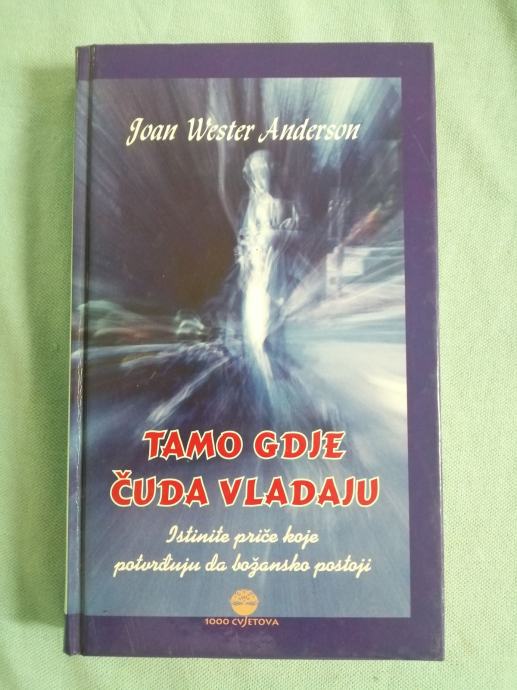 Joan Wester Anderson – Tamo gdje čuda vladaju : istinite priče (B65)