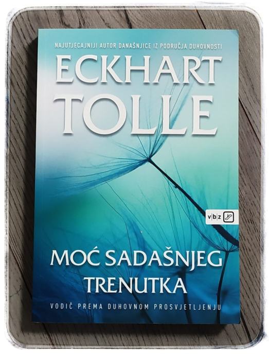 Moć Sadašnjeg Trenutka Eckhart Tolle