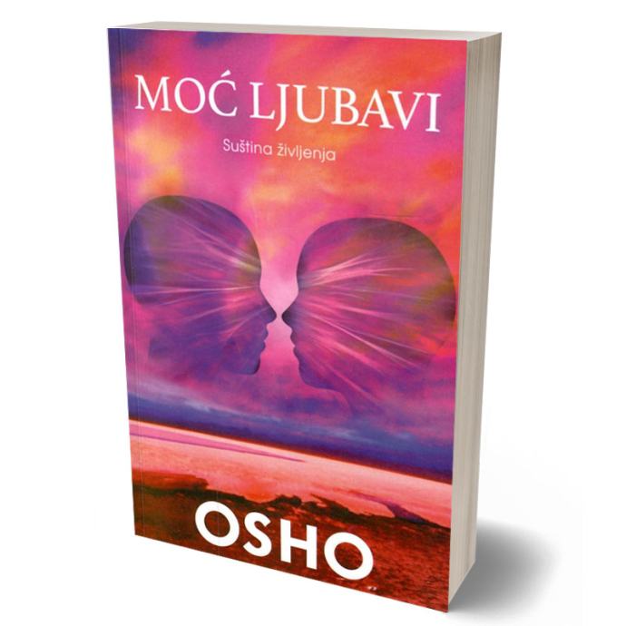 Osho Rajneesh (Shree Bhagawan): MOĆ LJUBAVI - Suština življenja