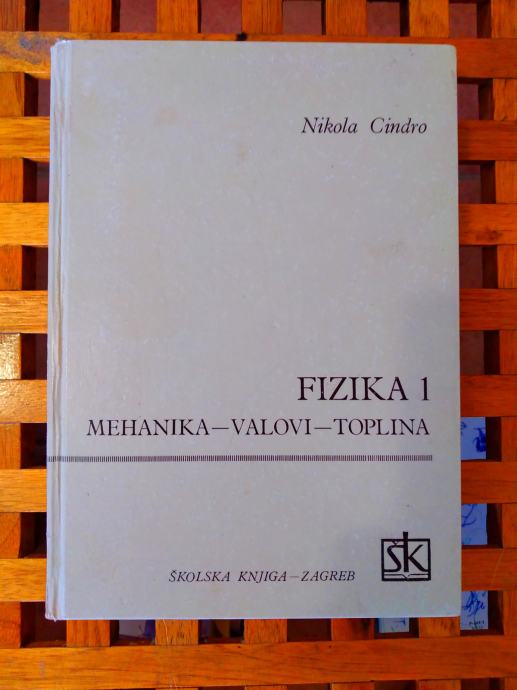 Fizika 1 Mehanika-valovi-toplina  Nikola Cindro ŠKOLSKA ZAGREB 1991