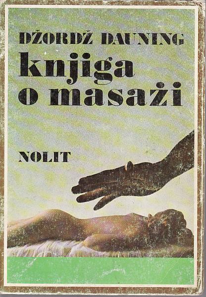 DŽORDŽ DAUNING : KNJIGA O MASAŽI , NOLIT BEOGRAD 1982.