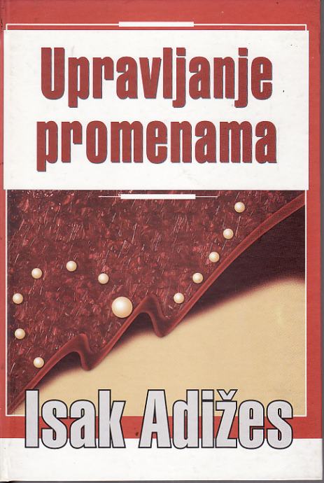 ISAK ADIŽES : UPRAVLJANJE PROMENAMA  , NOVI SAD 2004.