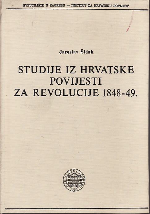 JAROSLAV ŠIDAK - STUDIJE IZ HRVATSKE POVIJESTI ZA REVOLUCIJE 1848 - 49