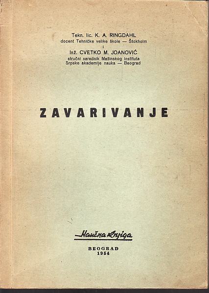 K.A. RINGDAHL i CVETKO M. JOANOVIĆ : ZAVARIVANJE , BEOGRAD 1954.