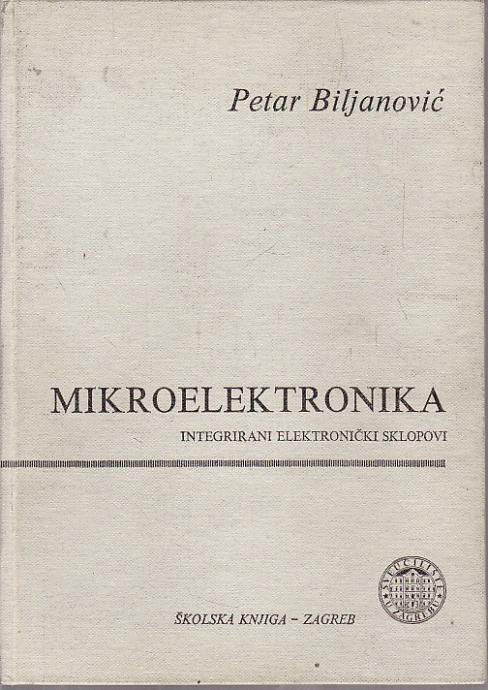 PETAR BILJANOVIĆ: MIKROELEKTRONIKA - integrirani elektronički sklopovi