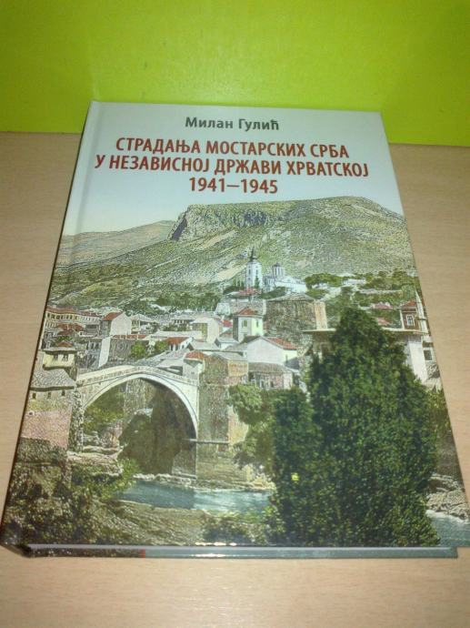 STRADANJE MOSTARSKIH SRBA U NEZAVISNOJ DRŽAVI HRVATSKOJ Milan Gulić