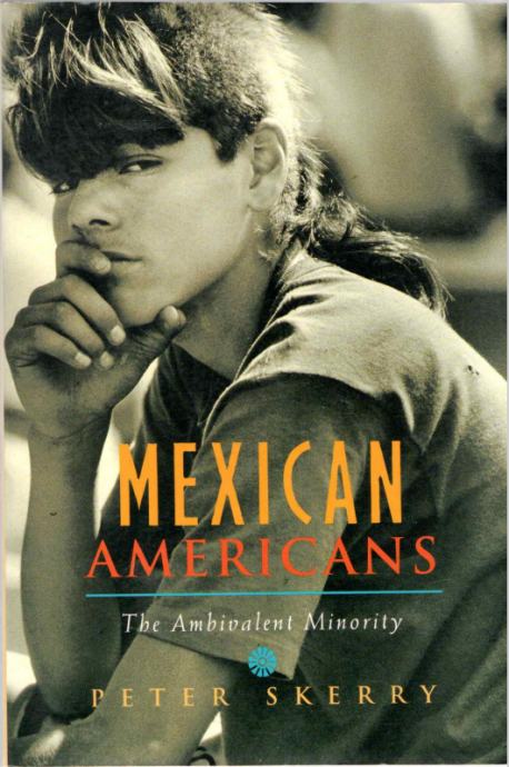 Peter Skerry: Mexican Americans- The Ambivalent Minority