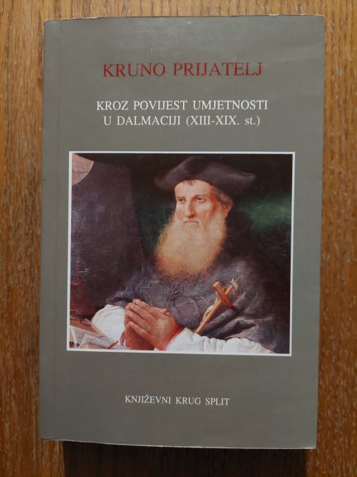 Kroz povijest umjetnosti u Dalmaciji (XIII-XIX. st.) - Kruno Prijatelj