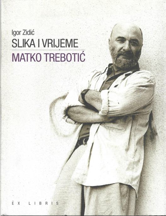 SLIKA I VRIJEME - MATKO TREBOTIĆ - Igor Zidić