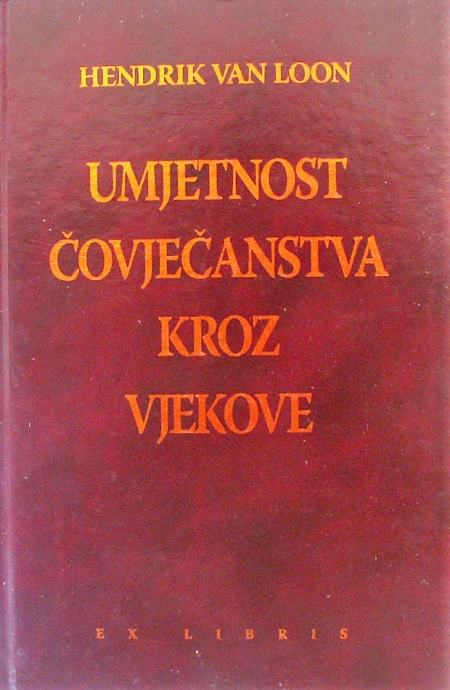 UMJETNOST ČOVJEČANSTVA KROZ VJEKOVE Hendrik Van Loon Prvi i drugi sv.