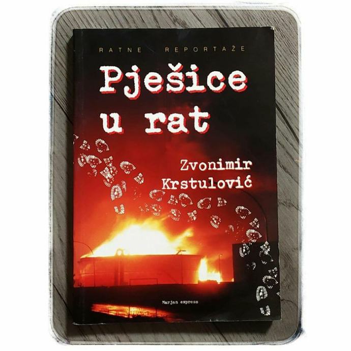 Pješice u rat: ratne priče Zvonimir Krstulović