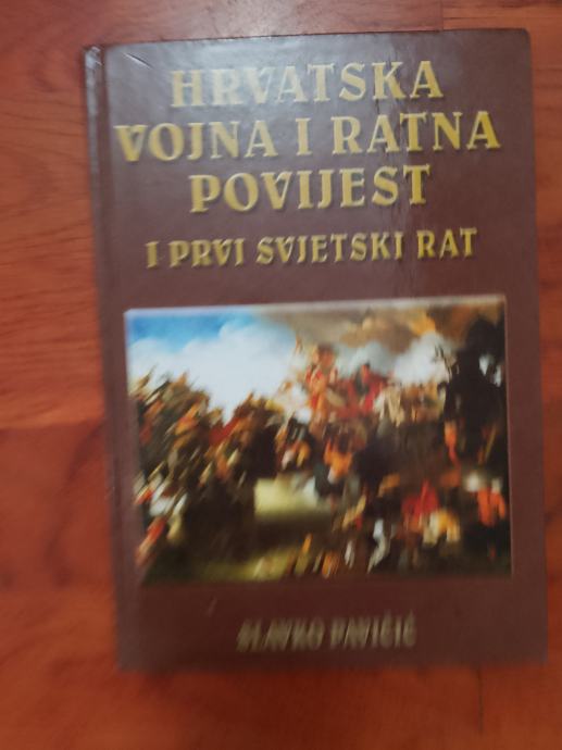 SLAVKO PAVIČIĆ - HRVATSKA VOJNA I RATNA POVIJEST I PRVI SVJETSKI RAT